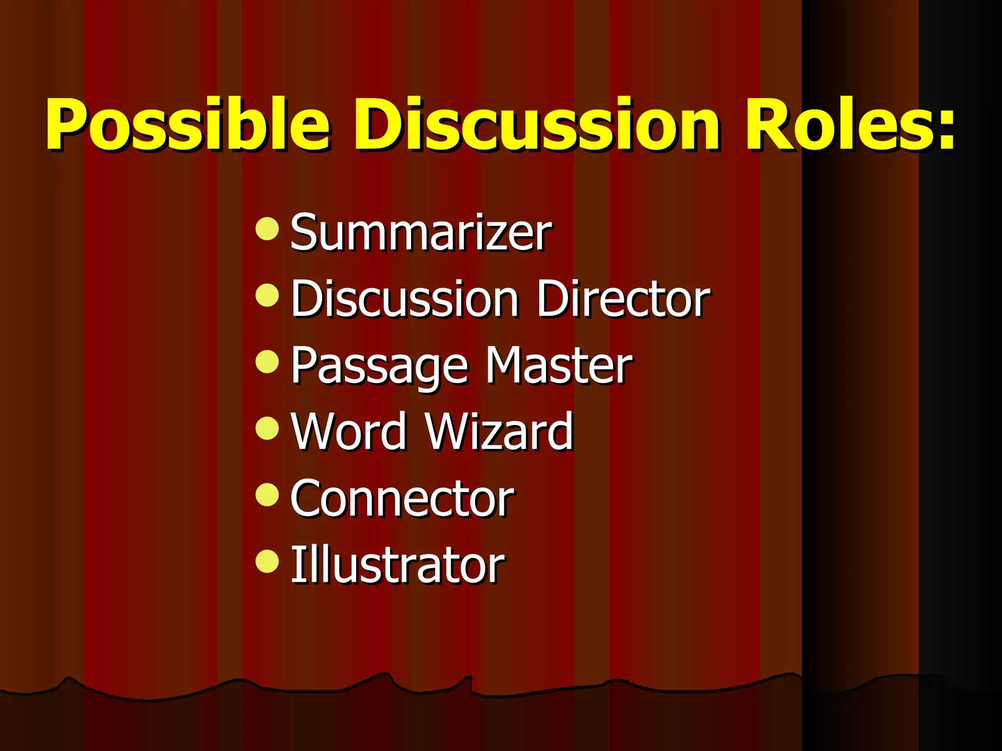 Possible Discussion Roles: Summarizer Discussion Director Passage Master Word Wizard Connector Illustrator 