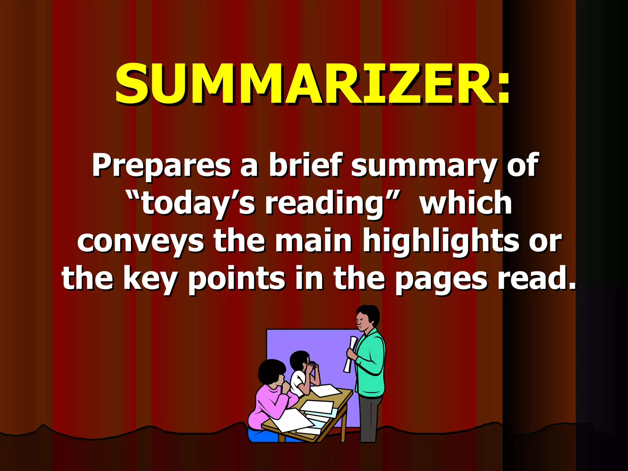 SUMMARIZER: Prepares a brief summary of  “today’s reading”  which conveys the main highlights or the key points in the pages read. 