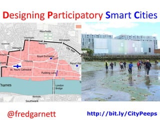 Designing Participatory Smart Cities
@fredgarnett http://bit.ly/CityPeeps
 