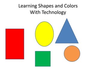 Learning Shapes and ColorsWith Technology 