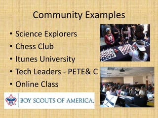 Community ExamplesScience ExplorersChess ClubItunes UniversityTech Leaders - PETE& COnline Class