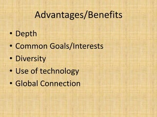 Advantages/BenefitsDepthCommon Goals/InterestsDiversityUse of technologyGlobal Connection