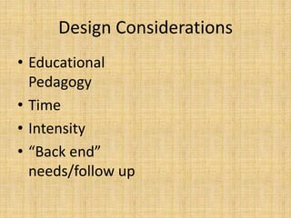 Design ConsiderationsEducational PedagogyTimeIntensity“Back end” needs/follow up