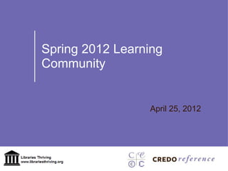 Spring 2012 Learning
Community


                 April 25, 2012
 