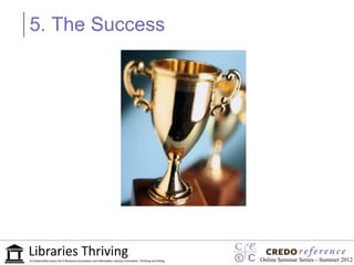 5. The Success




                 Online Seminar Series—Summer 2012
 