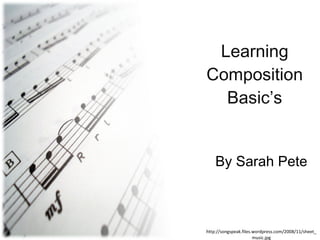 Learning Composition Basic’s By Sarah Pete http://songspeak.files.wordpress.com/2008/11/sheet_music.jpg 
