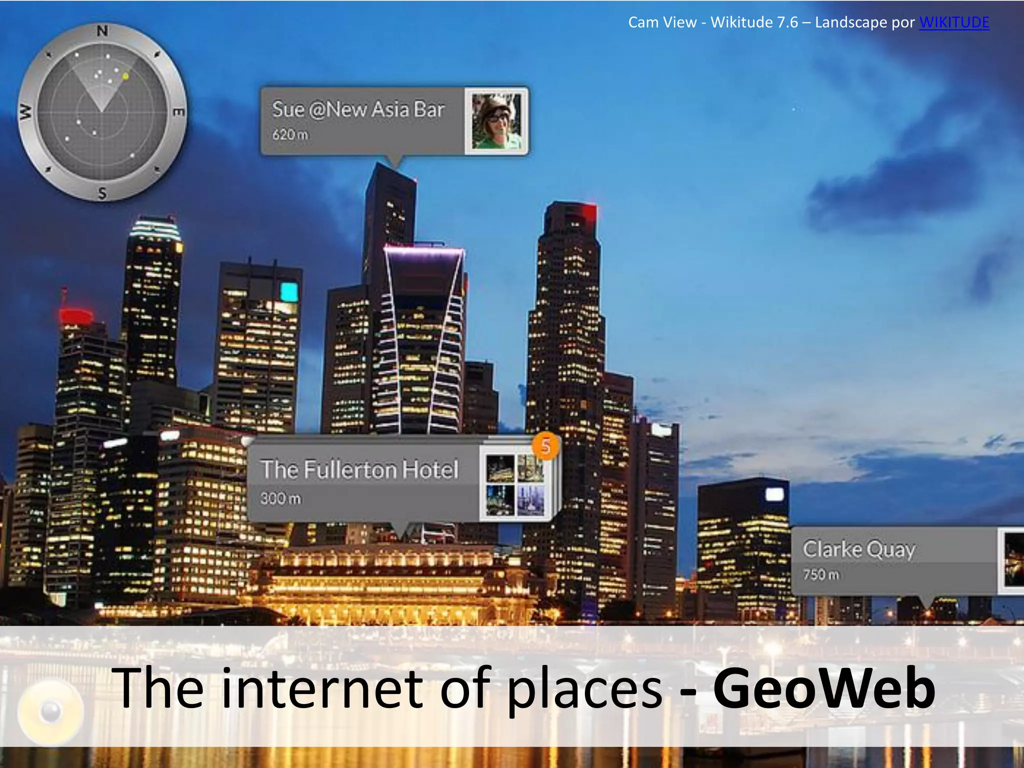 Cam View - Wikitude 7.6 – Landscape por WIKITUDE

The internet of places - GeoWeb

 