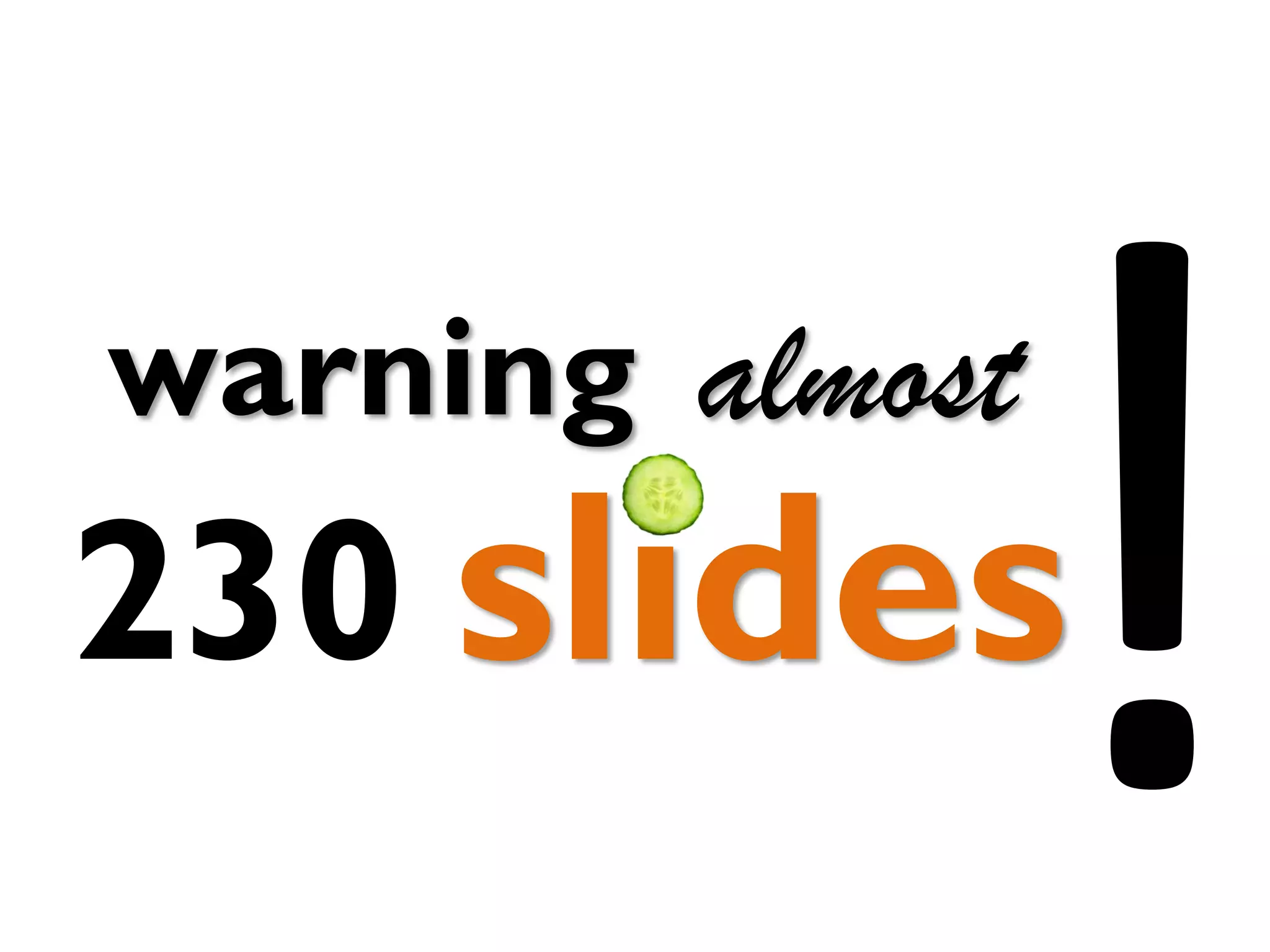 warning almost

230 slides

 