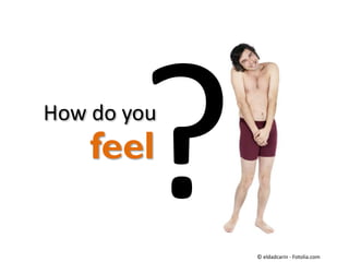 How do you

feel

 