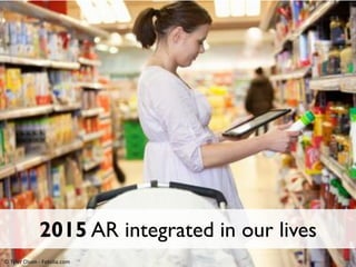 2014 Always on, always augmented
Dispositivos móviles adaptados a las nuevas demandas de la realidad
aumentada para 2014 telefonos con chips y firmware, aplicaciones de RA,
mirar correo de Javier

2014 Superteléfonos
Imagen http://www.metaio.com

 