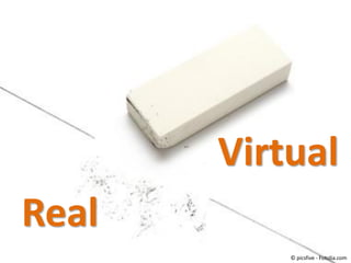 Virtual
Real
© picsfive - Fotolia.com

 