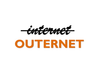 internet

OUTERNET

 