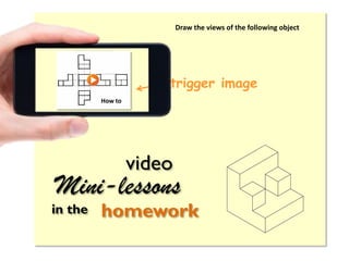 Draw the views of the following object

trigger image

video

Mini-lessons
in the

homework

 