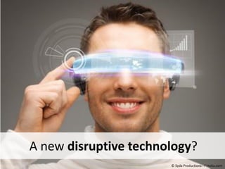 A new disruptive technology?
© Syda Productions - Fotolia.com

 