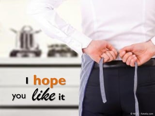 I
you

hope

like it

© Mi.Ti. - Fotolia.com

 