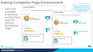 Training Completion Page Enhancements
 Client-Driven
• View and
complete
Evaluations
and Post-Tests
from the
Training
Com...