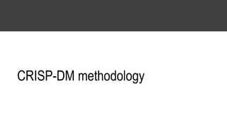CRISP-DM methodology
 