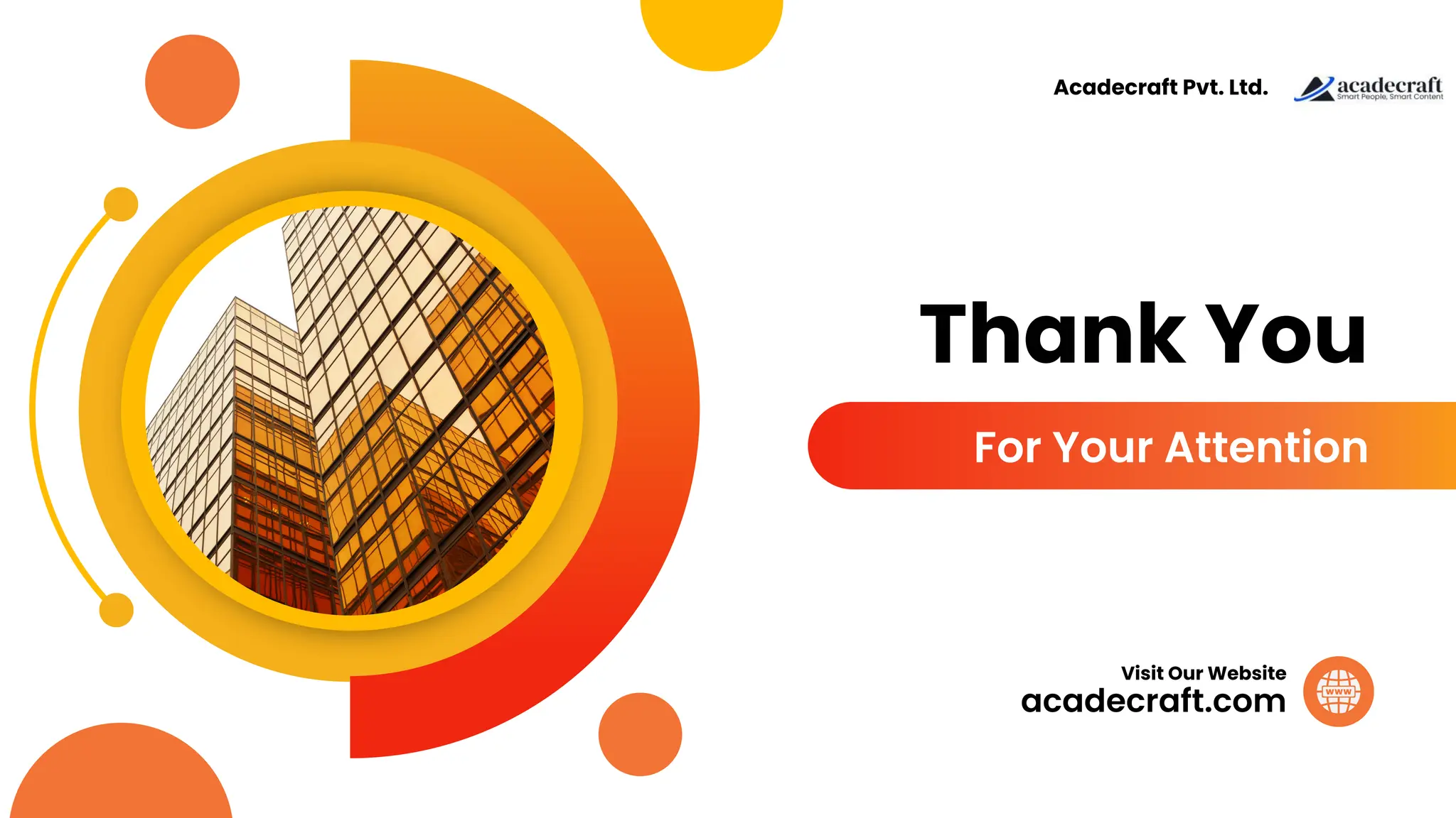 Thank You
For Your Attention
acadecraft.com
Visit Our Website
Acadecraft Pvt. Ltd.
 