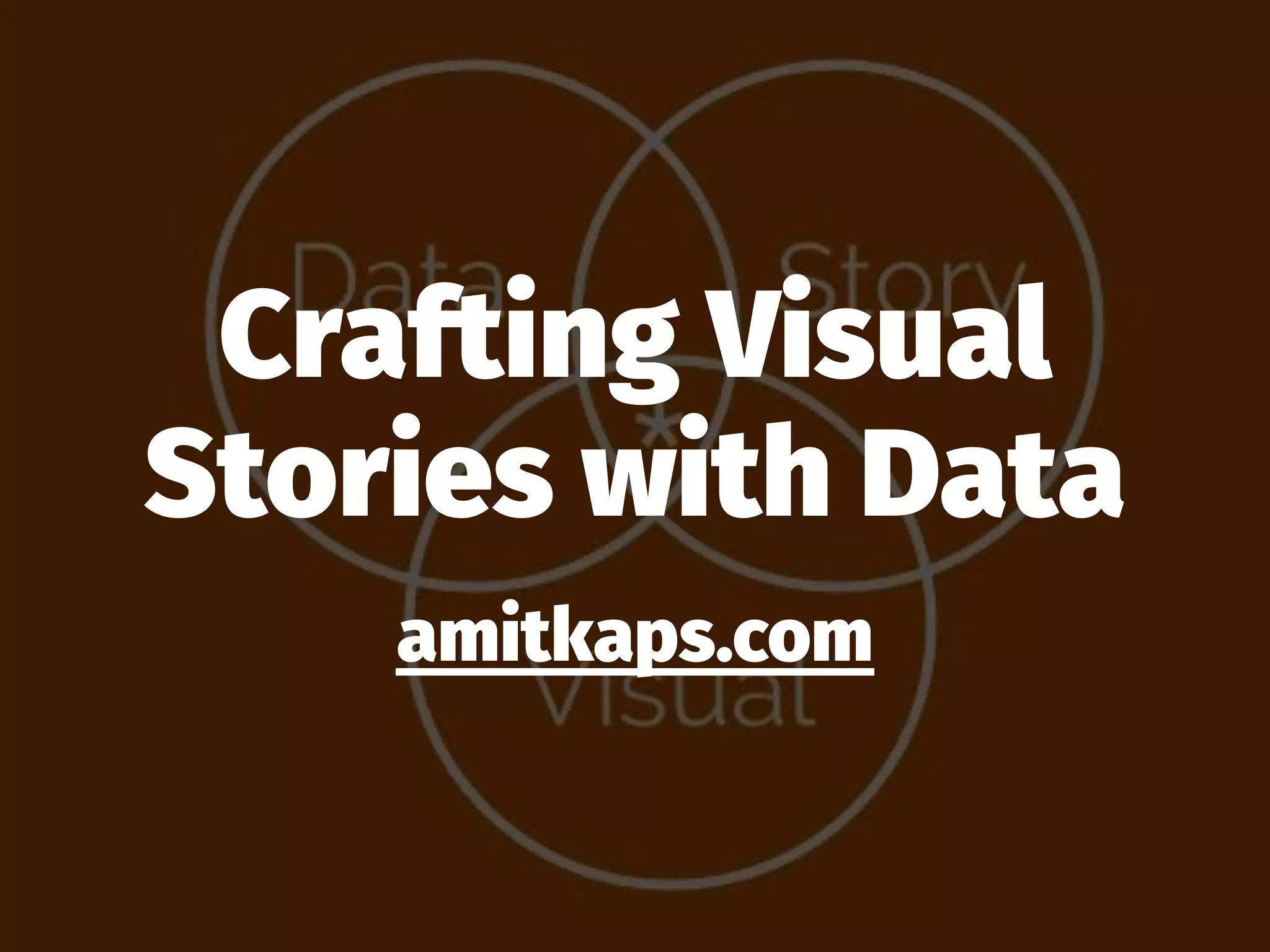 Crafting Visual
Stories with Data
amitkaps.com