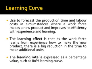  Use to forecast the production time and labour
costs in circumstances where a work force
makes a new product and improve...