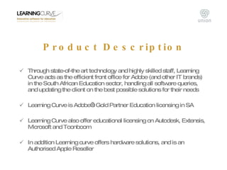 Product Description <ul><li>Through state-of-the art technology and highly skilled staff, Learning Curve acts as the effic...