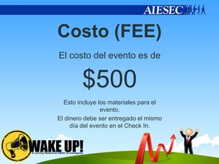 Costo (FEE)
El costo del evento es de


        $500
  Esto incluye los materiales para el
                evento.
El dinero debe ser entregado el mismo
     día del evento en el Check In.
 