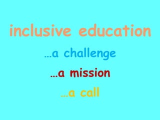 inclusive education … a challenge … a mission … a call 