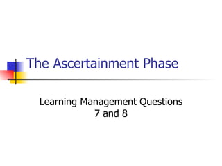 The Ascertainment Phase Learning Management Questions 7 and 8 