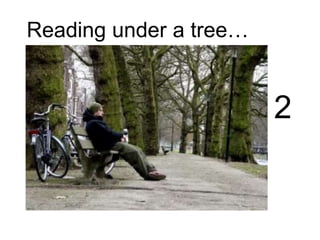 Reading under a tree…
2
 