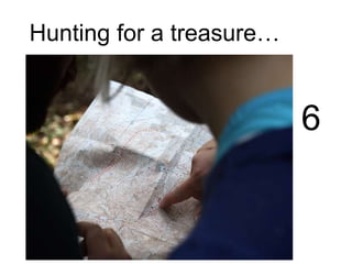 Hunting for a treasure…
6
 