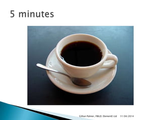 11/04/2014Gillian Palmer, FBILD; ElementE Ltd
 