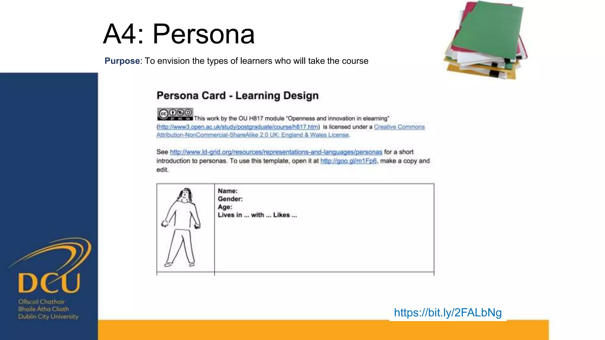 A4: Persona
https://bit.ly/2FALbNg
Purpose: To envision the types of learners who will take the course
 