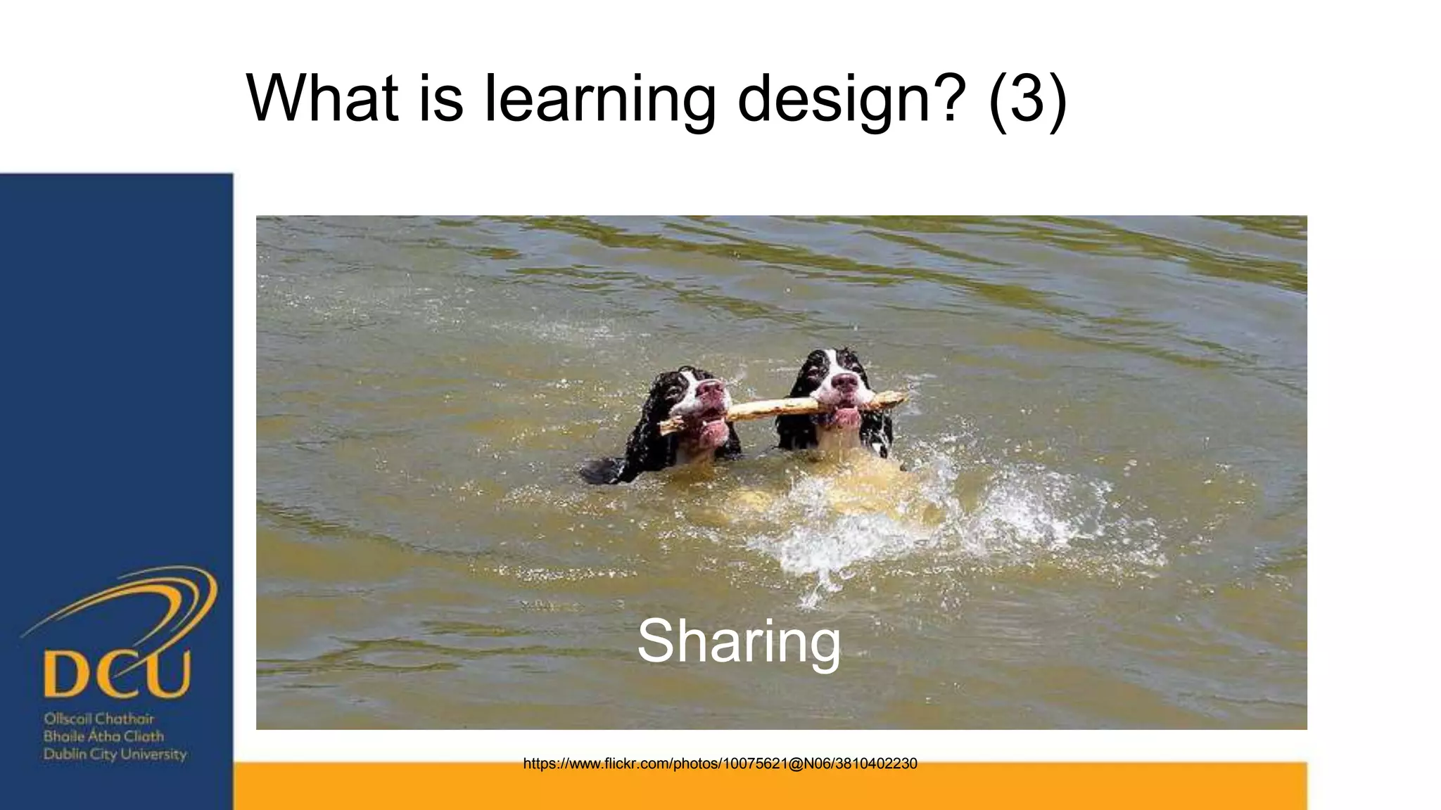 What is learning design? (3)
https://www.flickr.com/photos/10075621@N06/3810402230
Sharing
 