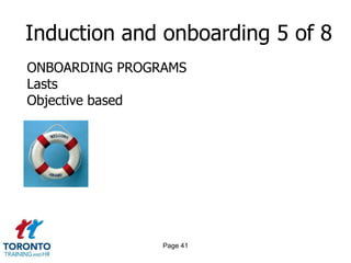 Induction and onboarding 5 of 8
ONBOARDING PROGRAMS
Lasts
Objective based




                Page 41
 