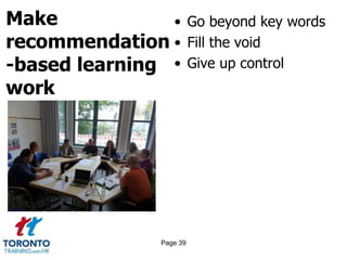 Make
recommendation
-based learning
work
• Go beyond key words
• Fill the void
• Give up control
Page 39
 