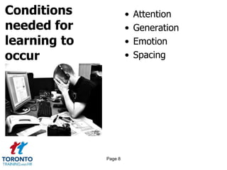 Conditions
needed for
learning to
occur
• Attention
• Generation
• Emotion
• Spacing
Page 8
 