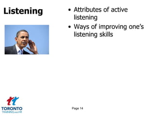 Listening • Attributes of active
listening
• Ways of improving one’s
listening skills
Page 14
 