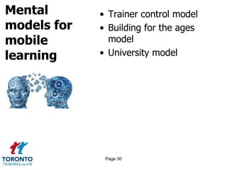 Mental
models for
mobile
learning
• Trainer control model
• Building for the ages
model
• University model
Page 30
 