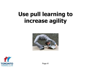 Page 41
Use pull learning to
increase agility
 