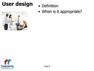 User design • Definition
• When is it appropriate?
Page 8
 