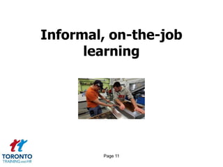 Page 11
Informal, on-the-job
learning
 