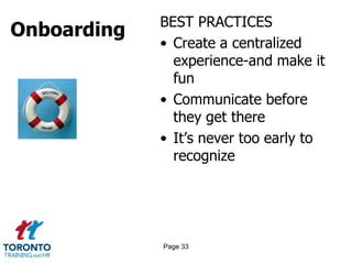 Onboarding BEST PRACTICES
• Create a centralized
experience-and make it
fun
• Communicate before
they get there
• It’s never too early to
recognize
Page 33
 