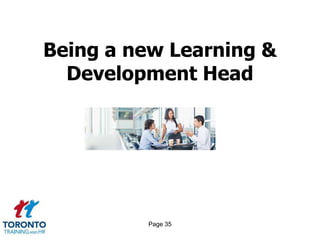 Page 35
Being a new Learning &
Development Head
 