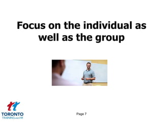 Page 7
Focus on the individual as
well as the group
 