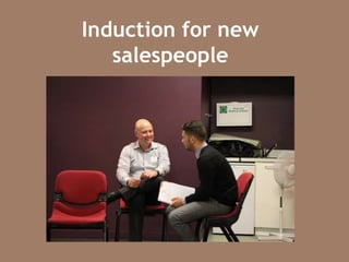 Induction for new
salespeople
 