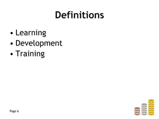Definitions
• Learning
• Development
• Training
Page 6
 