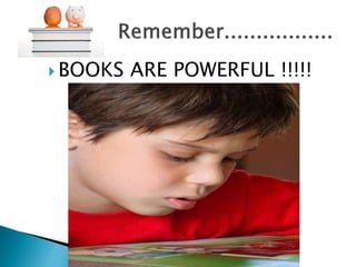  BOOKS ARE POWERFUL !!!!!
 