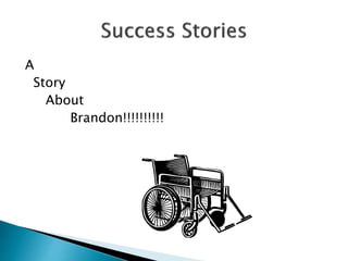 A
Story
About
Brandon!!!!!!!!!!
 