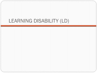 LEARNING DISABILITY (LD)
 