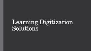 Learning Digitization
Solutions
 